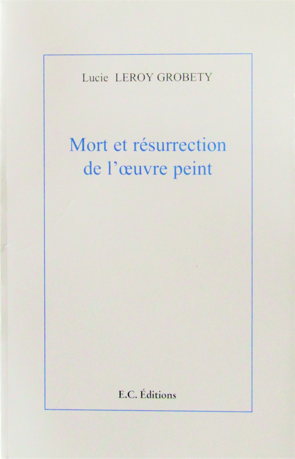 Mort et résurrection de l'oeuvre peint, métaphysique quantique par Lucie Grobéty Mort et résurrection de l'oeuvre peint, métaphysique quantique par Lucie Grobéty